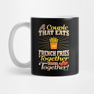 A Couple That Eats French Fries Together Stays Together Mug